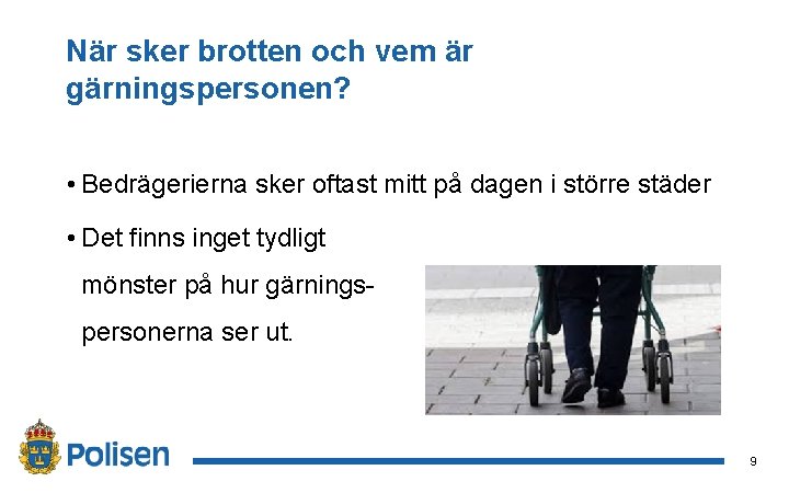 När sker brotten och vem är gärningspersonen? • Bedrägerierna sker oftast mitt på dagen