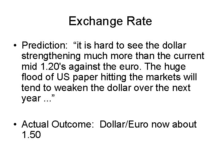 Exchange Rate • Prediction: “it is hard to see the dollar strengthening much more