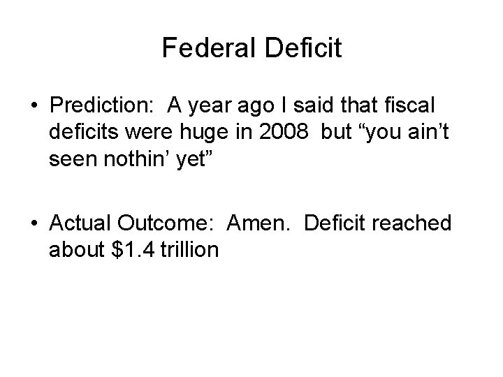 Federal Deficit • Prediction: A year ago I said that fiscal deficits were huge