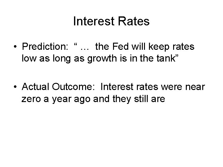 Interest Rates • Prediction: “ … the Fed will keep rates low as long