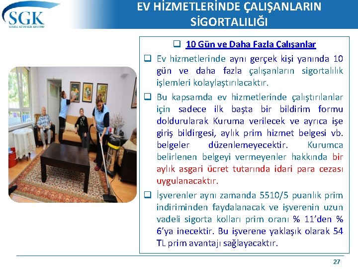 EV HİZMETLERİNDE ÇALIŞANLARIN SİGORTALILIĞI q 10 Gün ve Daha Fazla Çalışanlar q Ev hizmetlerinde