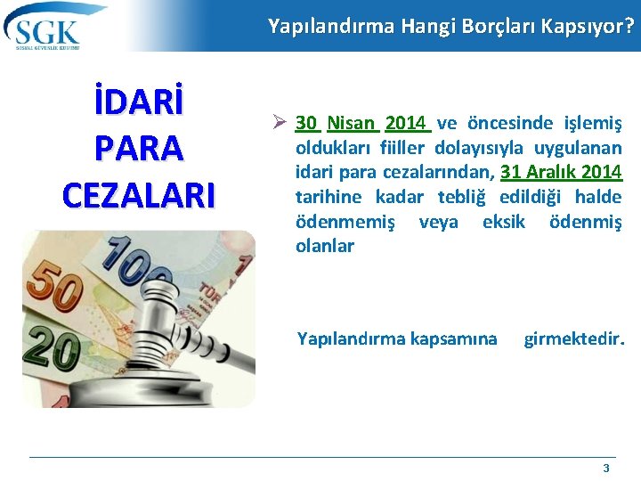 Yapılandırma Hangi Borçları Kapsıyor? İDARİ PARA CEZALARI 30 Nisan 2014 ve öncesinde işlemiş oldukları