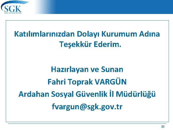 Katılımlarınızdan Dolayı Kurumum Adına Teşekkür Ederim. Hazırlayan ve Sunan Fahri Toprak VARGÜN Ardahan Sosyal