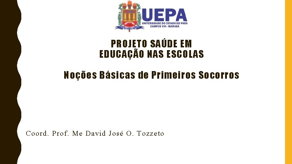 PROJETO SAÚDE EM EDUCAÇÃO NAS ESCOLAS Noções Básicas de Primeiros Socorros Coord. Prof. Me