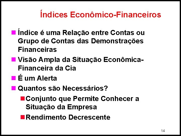 Índices Econômico-Financeiros n Índice é uma Relação entre Contas ou Grupo de Contas das