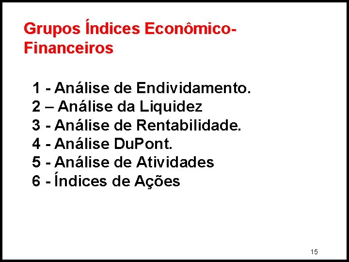 Grupos Índices Econômico. Financeiros 1 - Análise de Endividamento. 2 – Análise da Liquidez
