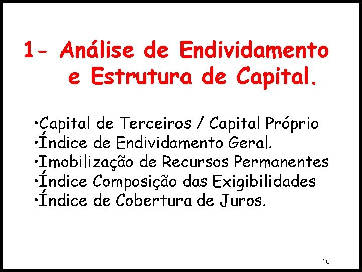 1 - Análise de Endividamento e Estrutura de Capital. • Capital de Terceiros /