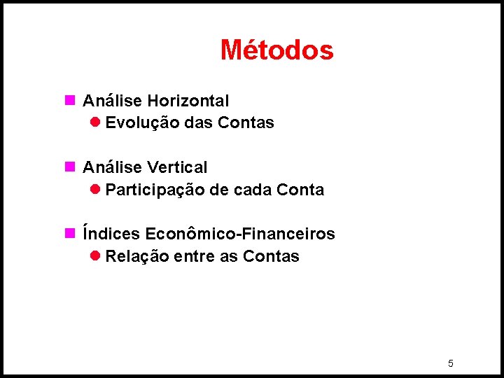 Métodos n Análise Horizontal l Evolução das Contas n Análise Vertical l Participação de