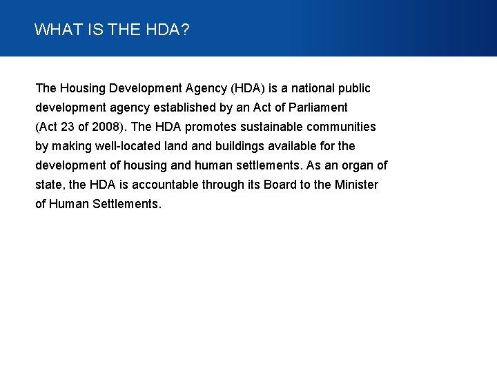 WHAT IS THE HDA? The Housing Development Agency (HDA) is a national public development WHAT IS THE HDA? The Housing Development Agency (HDA) is a national public development