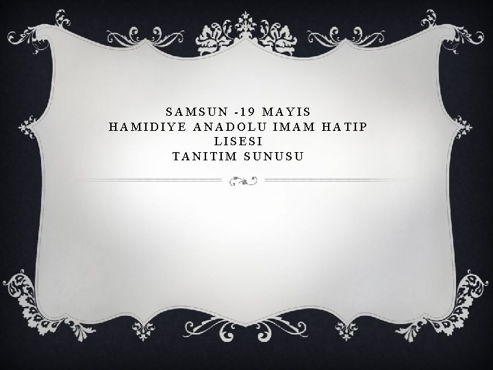 SAMSUN -19 MAYIS HAMIDIYE ANADOLU IMAM HATIP LISESI TANITIM SUNUSU 
