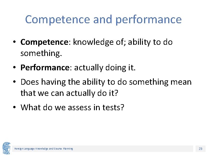 Competence and performance • Competence: knowledge of; ability to do something. • Performance: actually