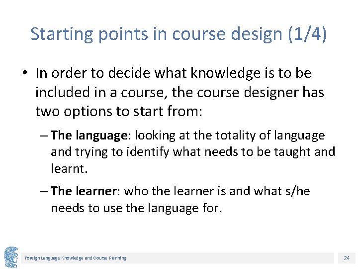 Starting points in course design (1/4) • In order to decide what knowledge is