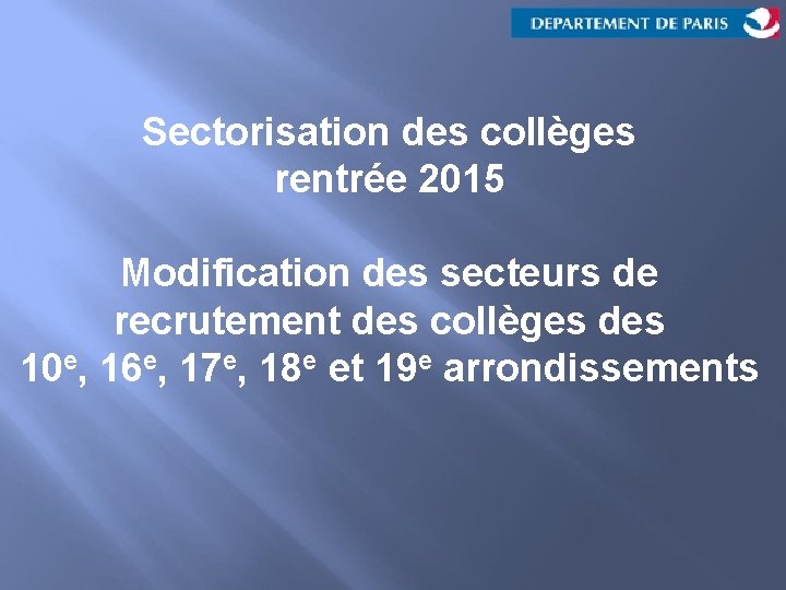 Sectorisation des collèges rentrée 2015 Modification des secteurs de recrutement des collèges des 10