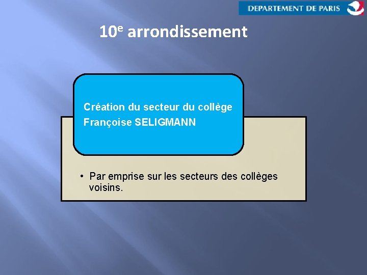 10 e arrondissement Création du secteur du collège Françoise SELIGMANN • Par emprise sur