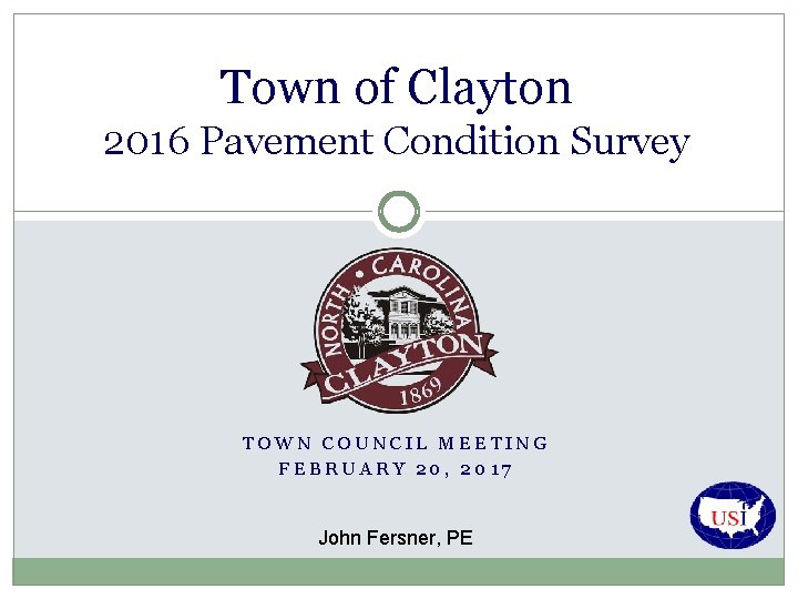 Town of Clayton 2016 Pavement Condition Survey TOWN COUNCIL MEETING FEBRUARY 20, 2017 John