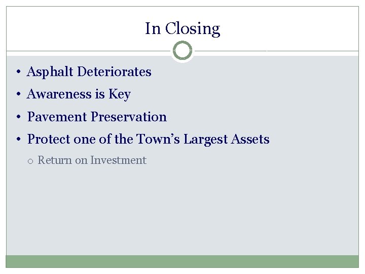 In Closing • Asphalt Deteriorates • Awareness is Key • Pavement Preservation • Protect