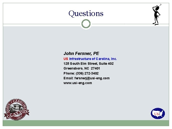 Questions John Fersner, PE US Infrastructure of Carolina, Inc. 125 South Elm Street, Suite