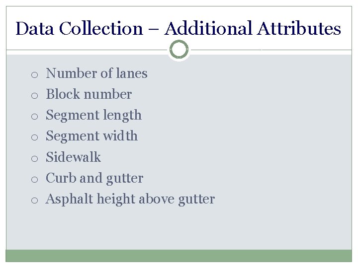 Data Collection – Additional Attributes o o o o Number of lanes Block number