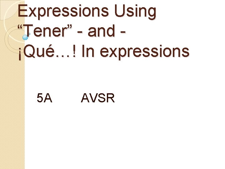 Expressions Using “Tener” - and ¡Qué…! In expressions 5 A AVSR 