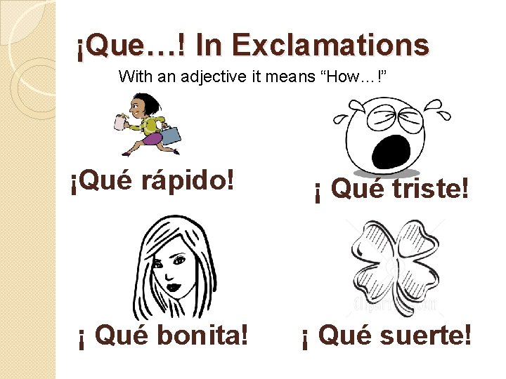 ¡Que…! In Exclamations With an adjective it means “How…!” ¡Qué rápido! ¡ Qué bonita!