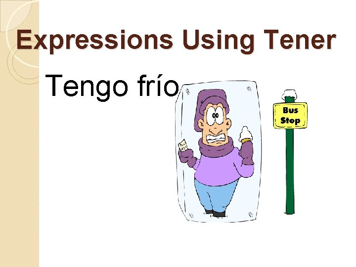 Expressions Using Tener Tengo frío 