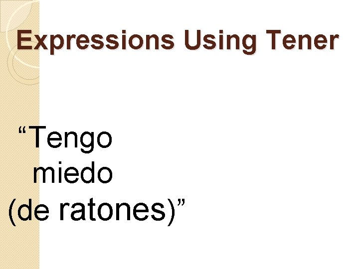 Expressions Using Tener “Tengo miedo (de ratones)” 