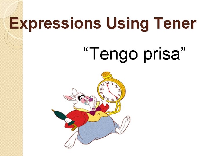 Expressions Using Tener “Tengo prisa” 
