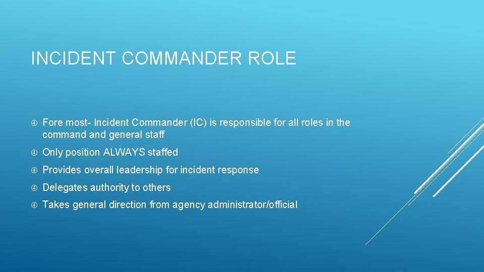 INCIDENT COMMANDER ROLE Fore most- Incident Commander (IC) is responsible for all roles in INCIDENT COMMANDER ROLE Fore most- Incident Commander (IC) is responsible for all roles in