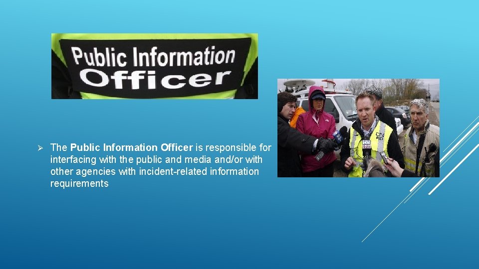 Ø The Public Information Officer is responsible for interfacing with the public and media Ø The Public Information Officer is responsible for interfacing with the public and media