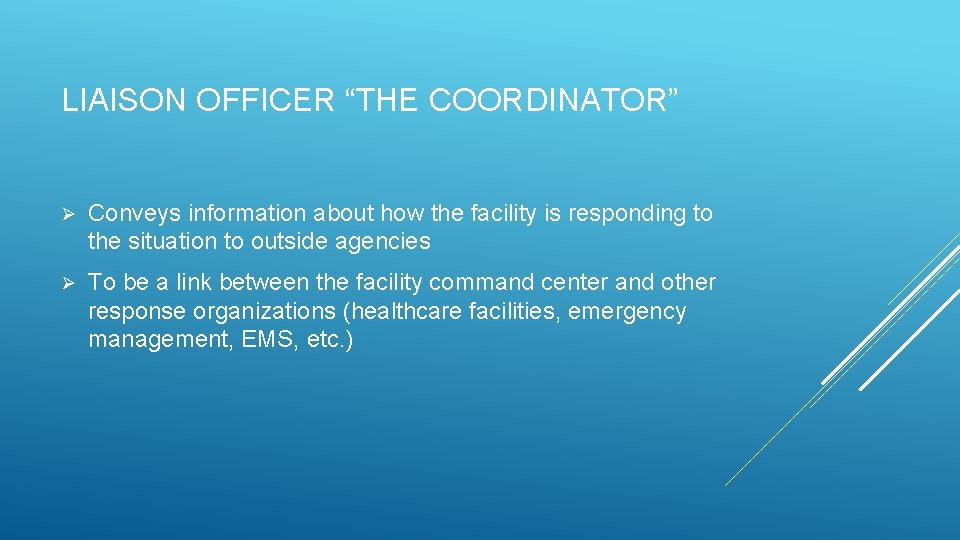 LIAISON OFFICER “THE COORDINATOR” Ø Conveys information about how the facility is responding to LIAISON OFFICER “THE COORDINATOR” Ø Conveys information about how the facility is responding to