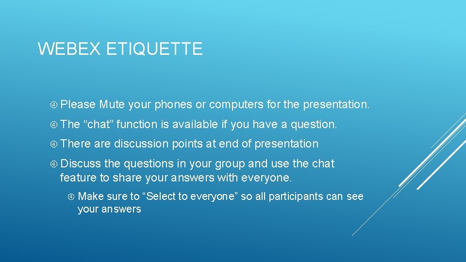 WEBEX ETIQUETTE Please The Mute your phones or computers for the presentation. “chat” function WEBEX ETIQUETTE Please The Mute your phones or computers for the presentation. “chat” function