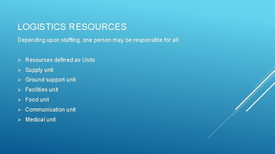 LOGISTICS RESOURCES Depending upon staffing, one person may be responsible for all: Ø Resources LOGISTICS RESOURCES Depending upon staffing, one person may be responsible for all: Ø Resources