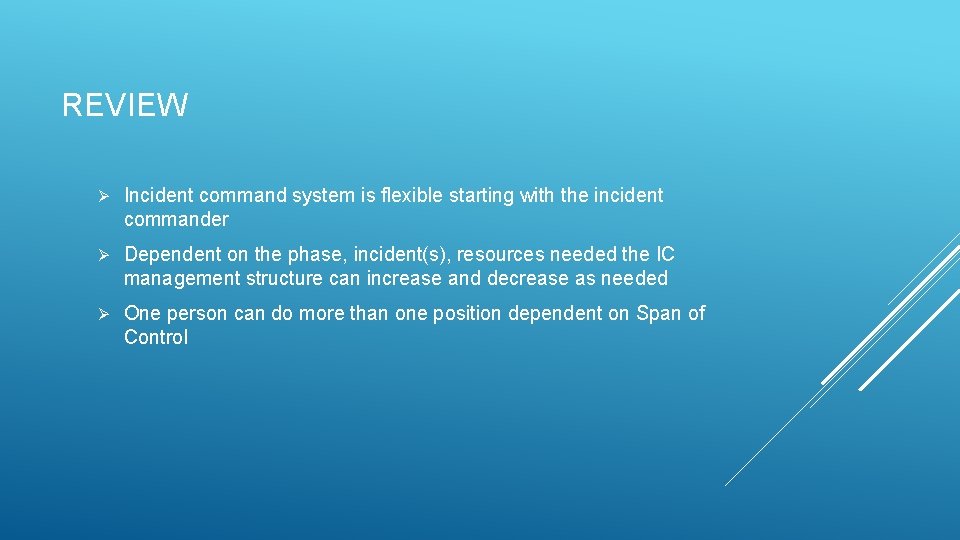 REVIEW Ø Incident command system is flexible starting with the incident commander Ø Dependent REVIEW Ø Incident command system is flexible starting with the incident commander Ø Dependent