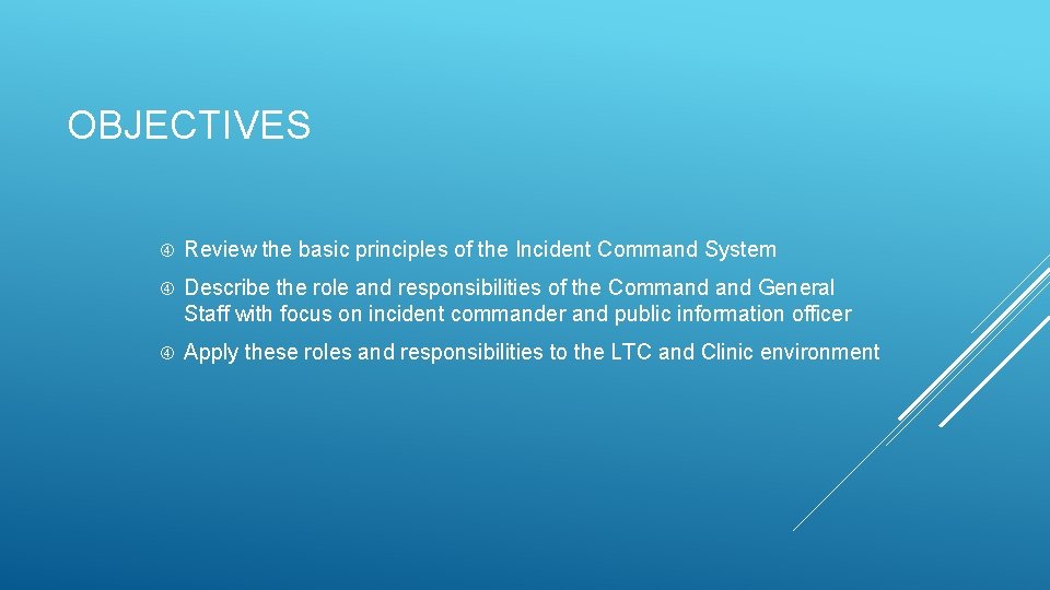 OBJECTIVES Review the basic principles of the Incident Command System Describe the role and OBJECTIVES Review the basic principles of the Incident Command System Describe the role and