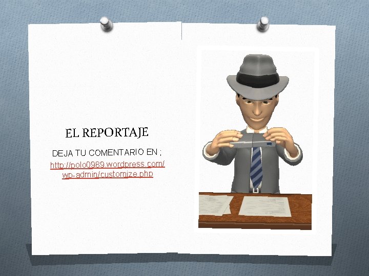 EL REPORTAJE DEJA TU COMENTARIO EN ; http: //polo 0989. wordpress. com/ wp-admin/customize. php