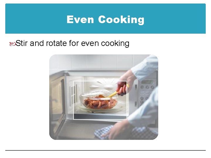 Even Cooking Stir and rotate for even cooking 