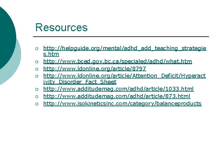 Resources ¡ ¡ ¡ ¡ http: //helpguide. org/mental/adhd_add_teaching_strategie s. htm http: //www. bced. gov. Resources ¡ ¡ ¡ ¡ http: //helpguide. org/mental/adhd_add_teaching_strategie s. htm http: //www. bced. gov.