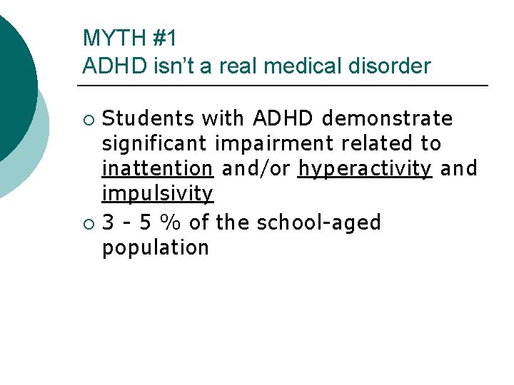MYTH #1 ADHD isn’t a real medical disorder Students with ADHD demonstrate significant impairment MYTH #1 ADHD isn’t a real medical disorder Students with ADHD demonstrate significant impairment
