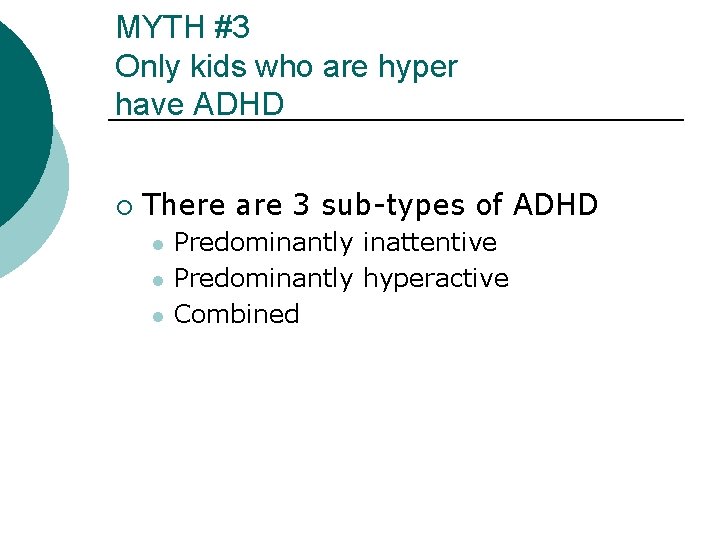 MYTH #3 Only kids who are hyper have ADHD ¡ There are 3 sub-types MYTH #3 Only kids who are hyper have ADHD ¡ There are 3 sub-types