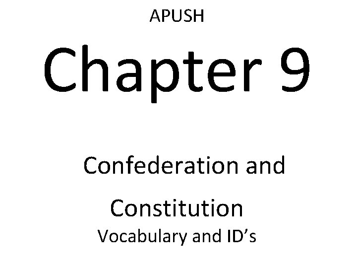 APUSH Chapter 9 Confederation and Constitution Vocabulary and ID’s 