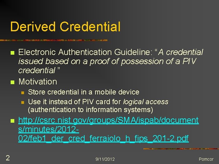 Derived Credential n n Electronic Authentication Guideline: “A credential issued based on a proof
