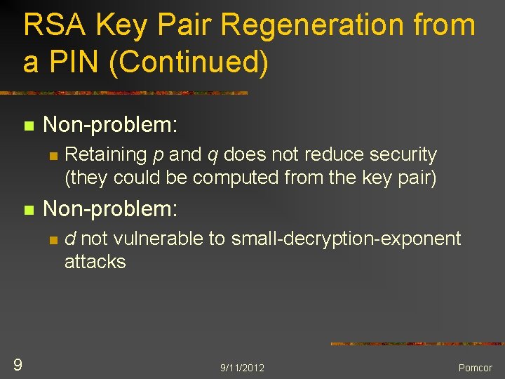 RSA Key Pair Regeneration from a PIN (Continued) n Non-problem: n 9 Retaining p