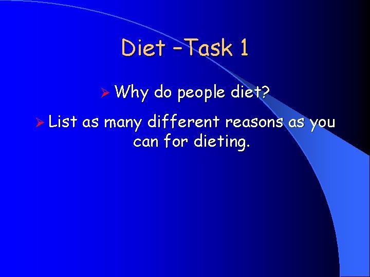 Diet –Task 1 Ø Why Ø List do people diet? as many different reasons