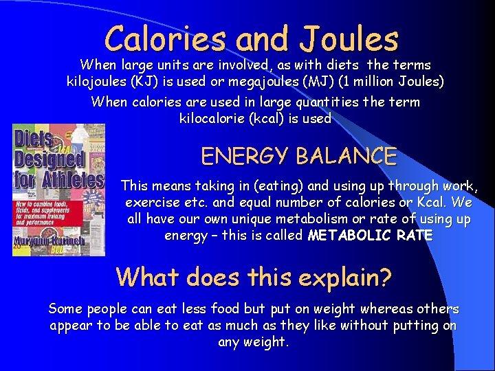 Calories and Joules When large units are involved, as with diets the terms kilojoules