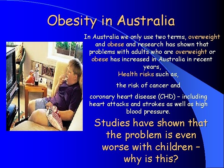 Obesity in Australia In Australia we only use two terms, overweight and obese and