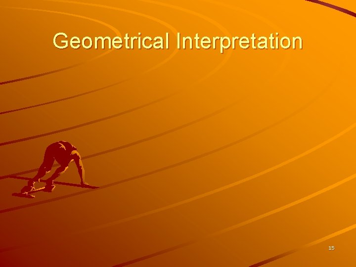 Geometrical Interpretation 15 