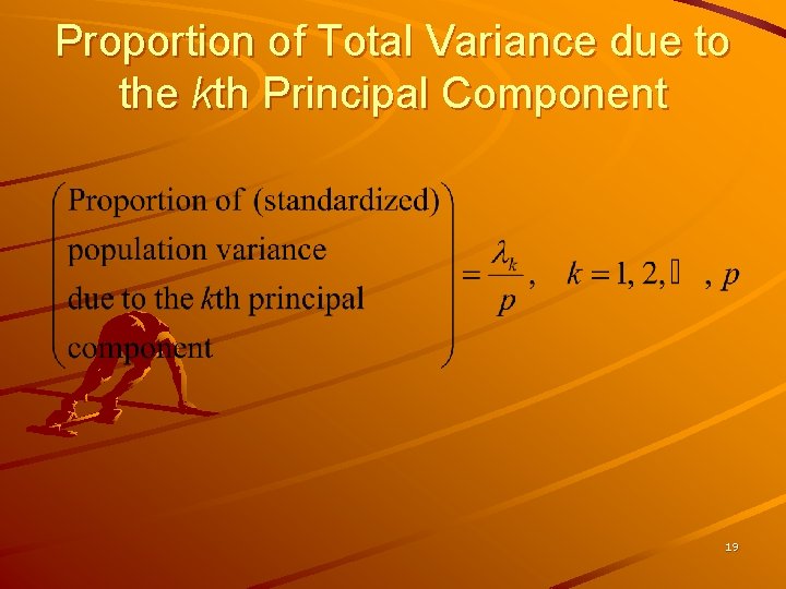 Proportion of Total Variance due to the kth Principal Component 19 