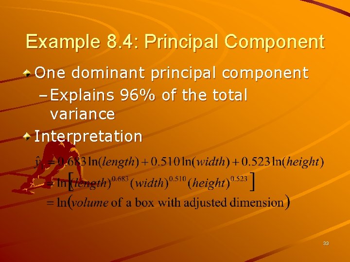 Example 8. 4: Principal Component One dominant principal component – Explains 96% of the
