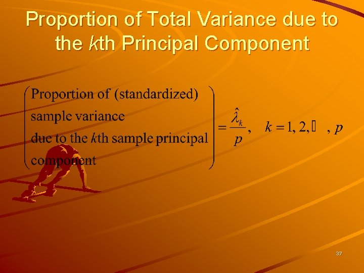 Proportion of Total Variance due to the kth Principal Component 37 