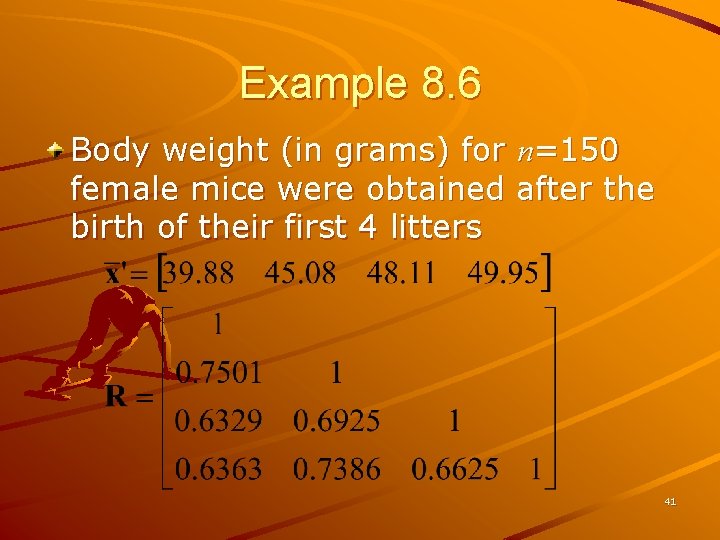 Example 8. 6 Body weight (in grams) for n=150 female mice were obtained after